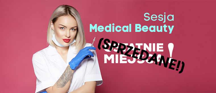 Sprzedane - Ostatnie 40 miejsc na sesję Medical beauty! Sprzedane - Ostatnie 40 miejsc na sesję Medical beauty!